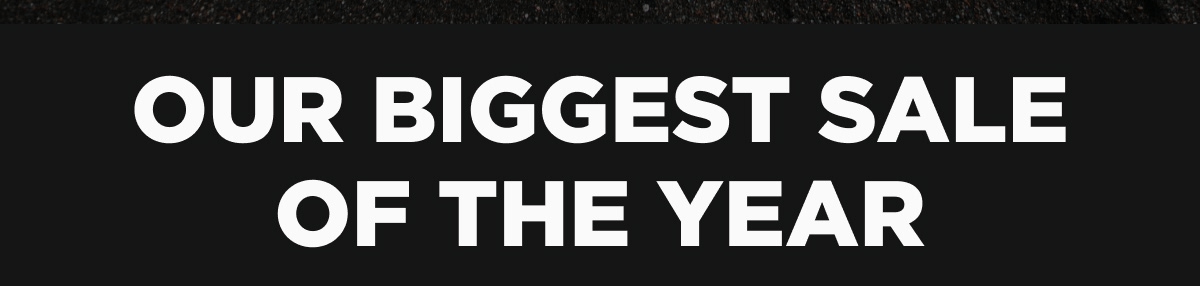 Our Biggest Sale of the Year 