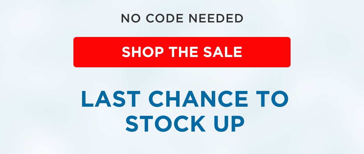 NO CODE NEEDED [SHOP THE SALE] LAST CHANCE TO STOCK UP