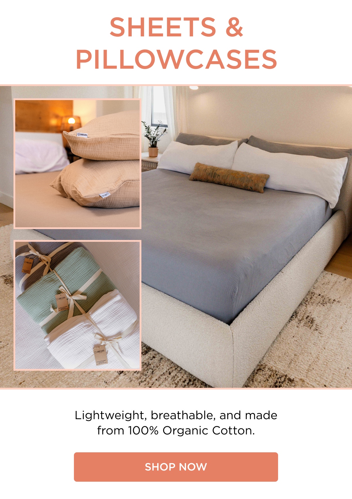 SHEETS & PILLOWCASES Lightweight, breathable, and made from 100% Organic Cotton. [SHOP NOW]