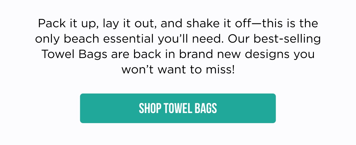 Pack it up, lay it out, and shake it off—this is the only beach essential you'll need. Our best-selling Towel Bags are back in brand new designs you won't want to miss! [SHOP TOWEL BAGS]