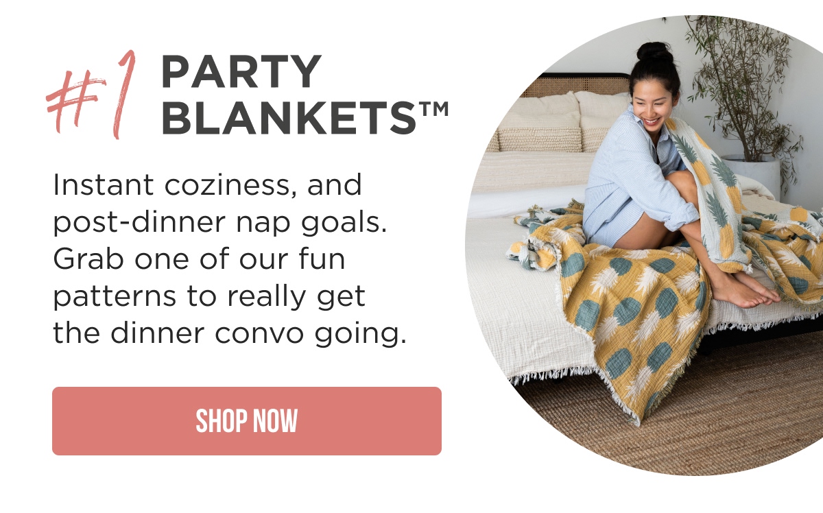 #1 Party Blankets™ Instant coziness, and post-dinner nap goals. Grab one of our fun patterns to really get the dinner convo going. [SHOP NOW]