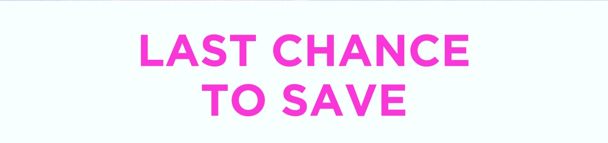 LAST CHANCE TO SAVE