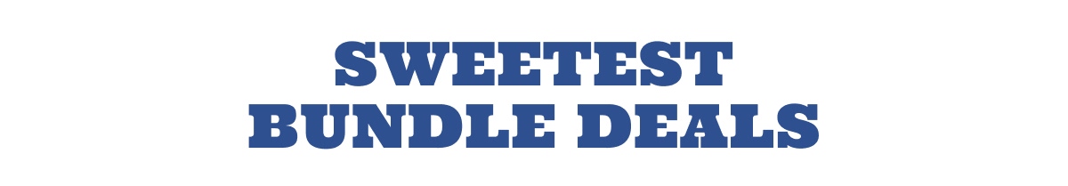 SWEETEST BUNDLE DEALS