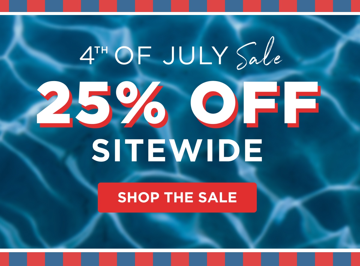 4TH OF JULY Sale 25% OFF SITEWIDE [SHOP THE SALE]