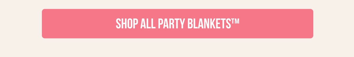 [[SHOP ALL PARTY BLANKETS™]]