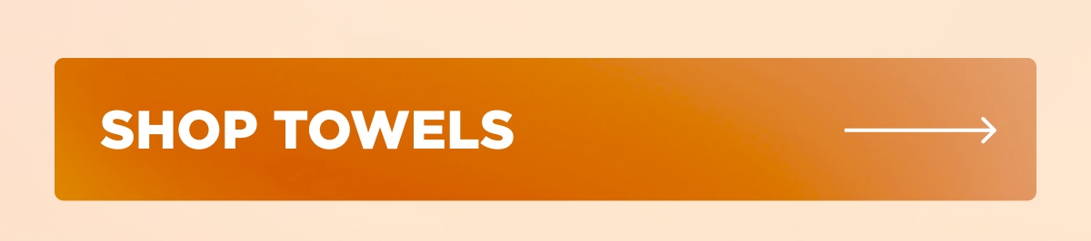 [SHOP TOWELS →]