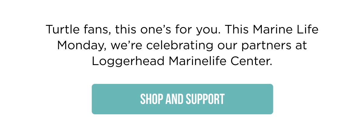 Turtle fans, this one's for you. This Marine Life Monday, we're celebrating our partners at Loggerhead Marinelife Center. [[SHOP AND SUPPORT]]