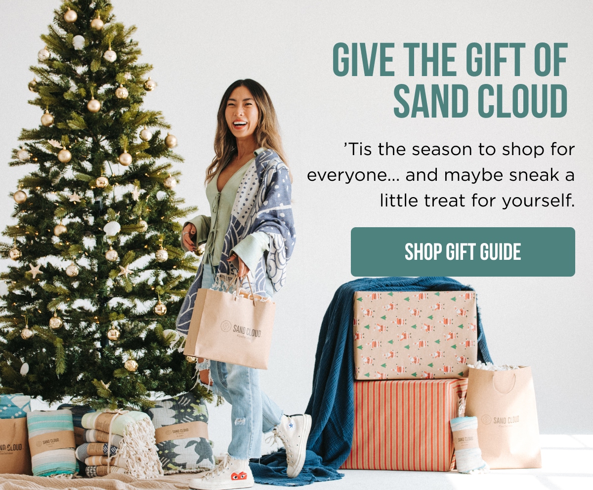 GIVE THE GIFT OF SAND CLOUD | 'Tis the season to shop for everyone... and maybe sneak a little treat for yourself. [SHOP GIFT GUIDE]