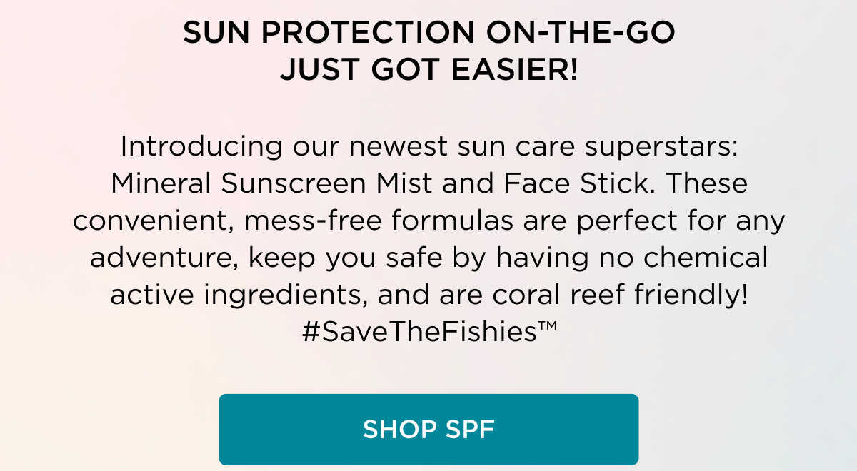 Sun protection on-the-go just got easier! Introducing our newest sun care superstars: Mineral Sunscreen Mist and Face Stick. These convenient, mess-free formulas are perfect for any adventure, keep you safe by having no chemical active ingredients, and are coral reef friendly!