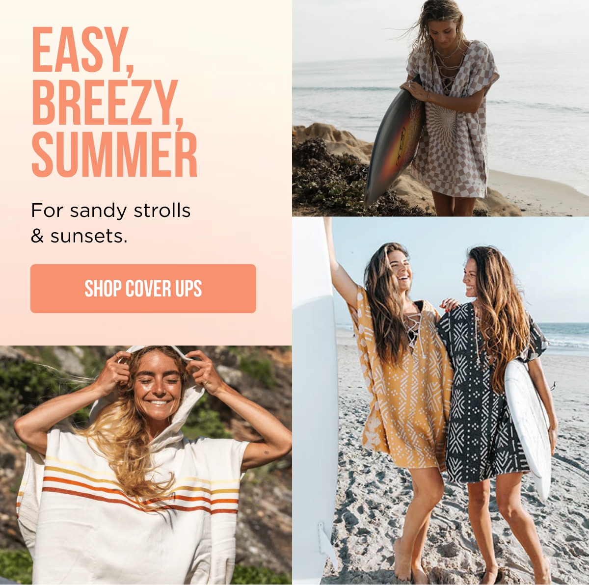 EASY, BREEZY, SUMMER For sandy strolls & sunsets. [SHOP COVER UPS]