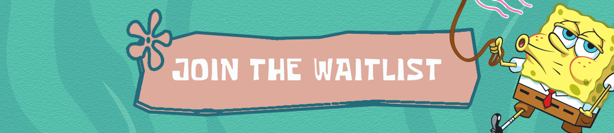 SpongeBob Join the waitlist