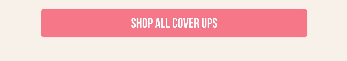 [[SHOP ALL COVER UPS]]
