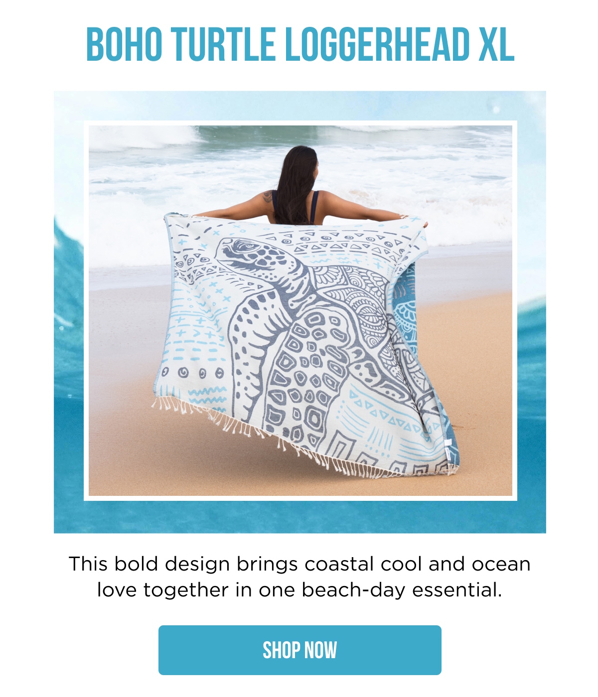 BOHO TURTLE LOGGERHEAD XL  This bold design brings coastal cool and ocean love together in one beach-day essential.  [SHOP NOW]