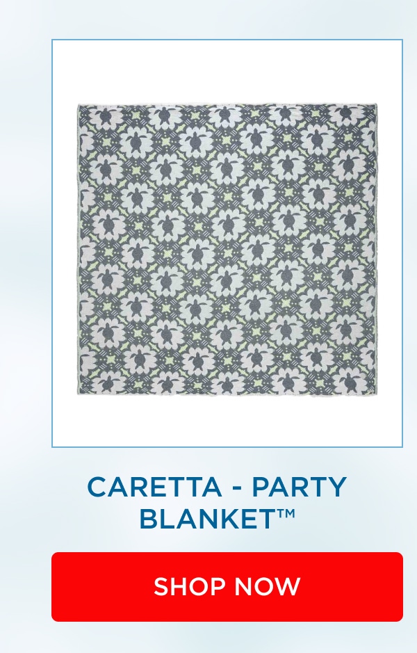 CARETTA - PARTY BLANKET™ [SHOP NOW]
