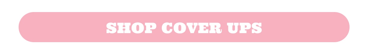 SHOP COVER UPS