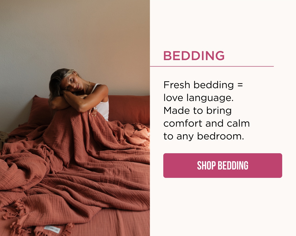 Bedding  Fresh bedding = love language. Made to bring comfort and calm to any bedroom.  [SHOP BEDDING]