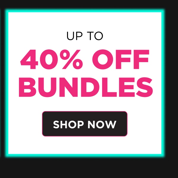Up to 40% Bundles | Shop Now