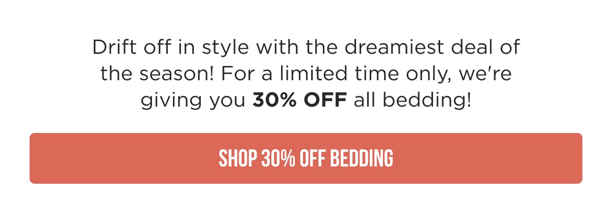 Drift off in style with 30% OFF Bedding