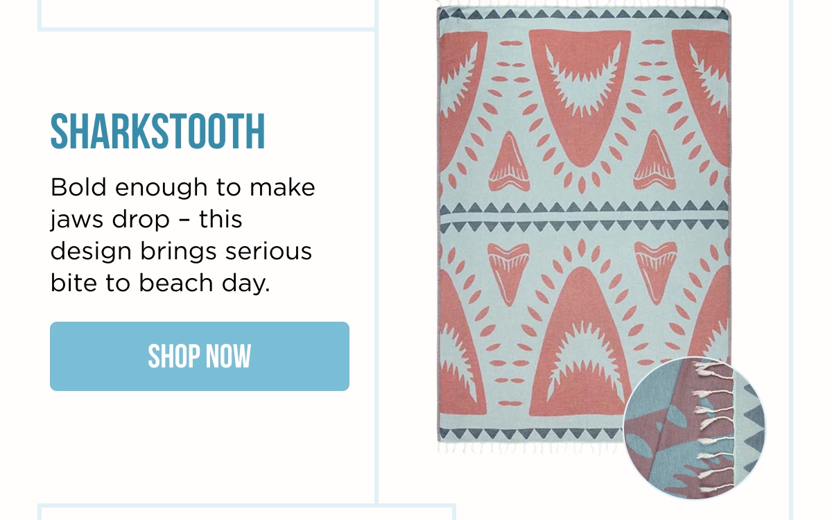 SHARKSTOOTH | Bold enough to make jaws drop – this design brings serious bite to beach day. [SHOP NOW]