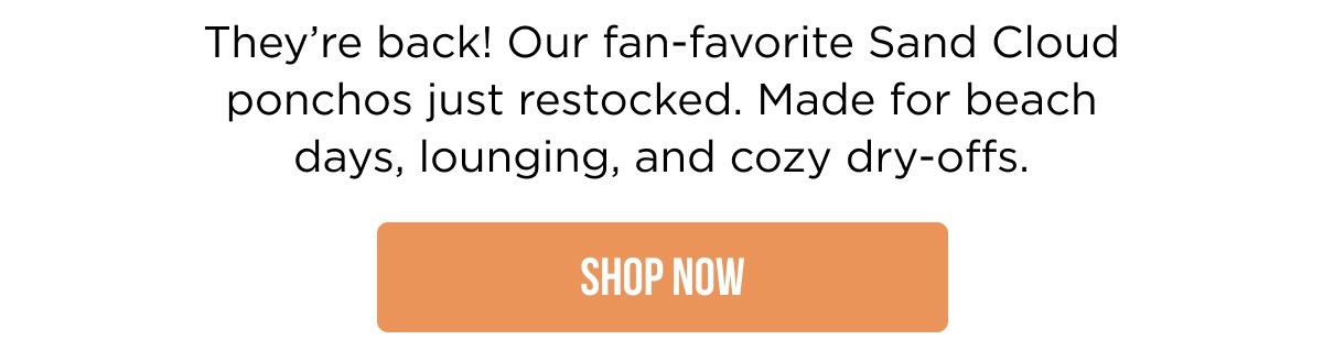 They're back! Our fan-favorite Sand Cloud ponchos just restocked. Made for beach days, lounging, and cozy dry-offs. [SHOP NOW]