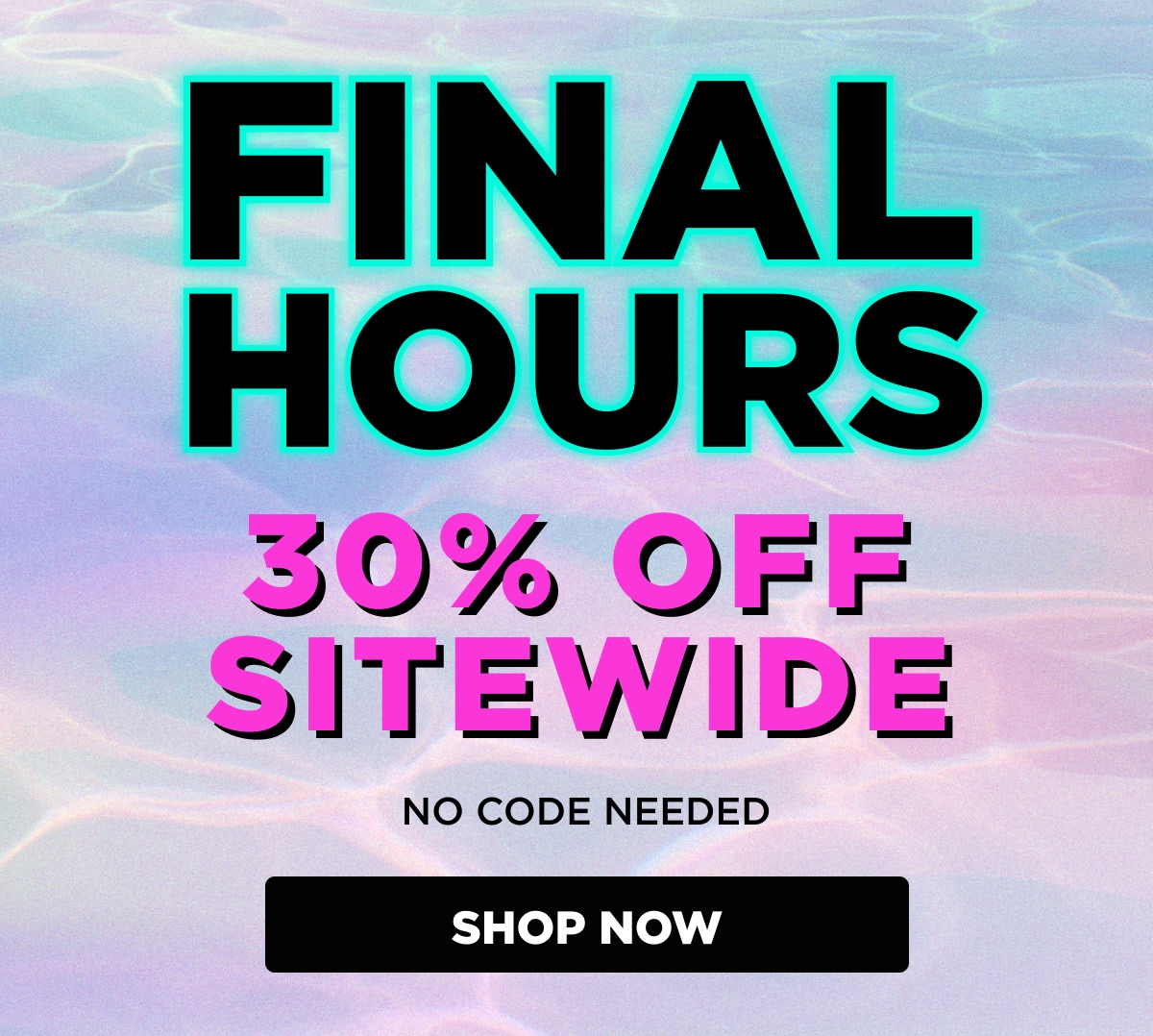 FINAL HOURS 30% OFF SITEWIDE NO CODE NEEDED [SHOP NOW]