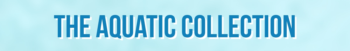 THE AQUATIC COLLECTION
