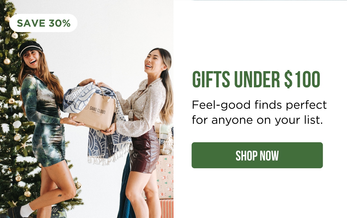 SAVE 25% | GIFTS UNDER $100 | Feel-good finds perfect for anyone on your list. [SHOP NOW]