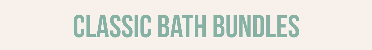 CLASSIC BATH BUNDLES