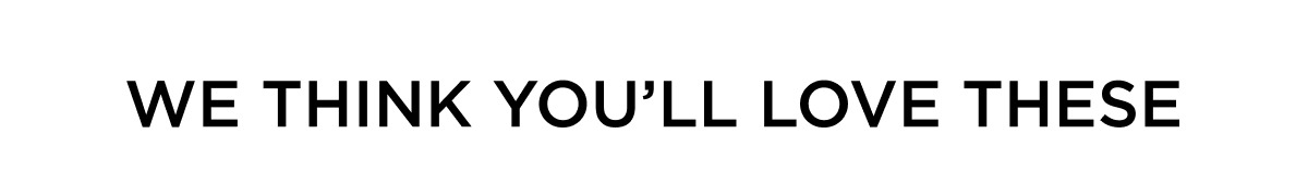 Keep Shopping | We think you'll love these!