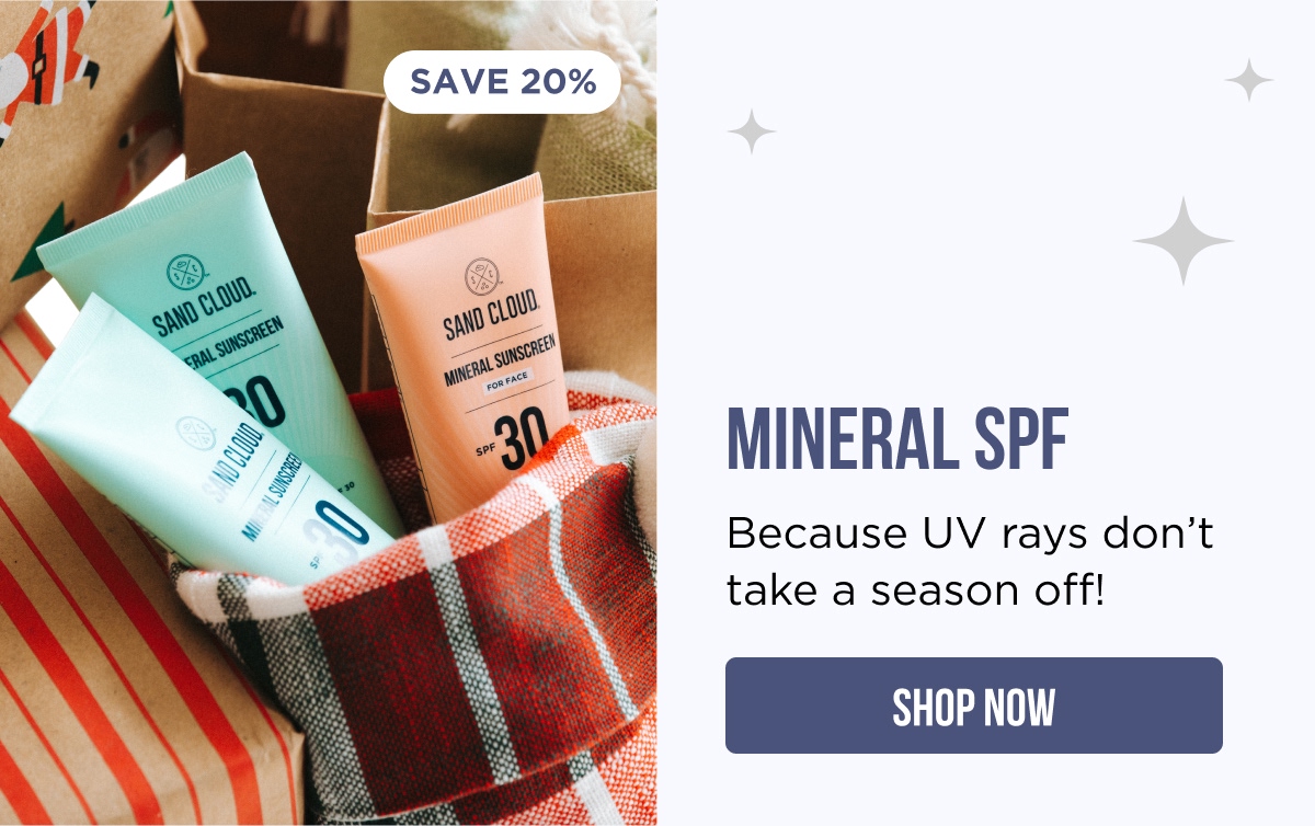 SAVE 25% MINERAL SPF Because UV rays don't take a season off! [SHOP NOW]
