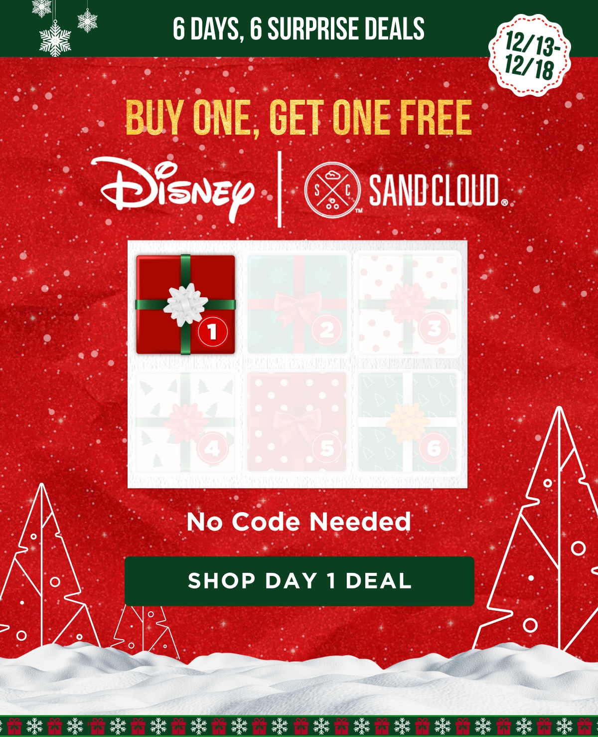 6 DAYS, 6 SURPRISE DEALS 12/13 - 12/18 BUY ONE, GET ONE FREE Disney | SANDCLOUD. No Code Needed [SHOP DAY 1 DEAL]