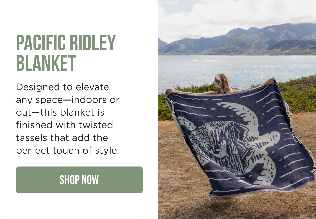 PACIFIC RIDLEY BLANKET Designed to elevate any space—indoors or out—this blanket is finished with twisted tassels that add the perfect touch of style.  [SHOP NOW]