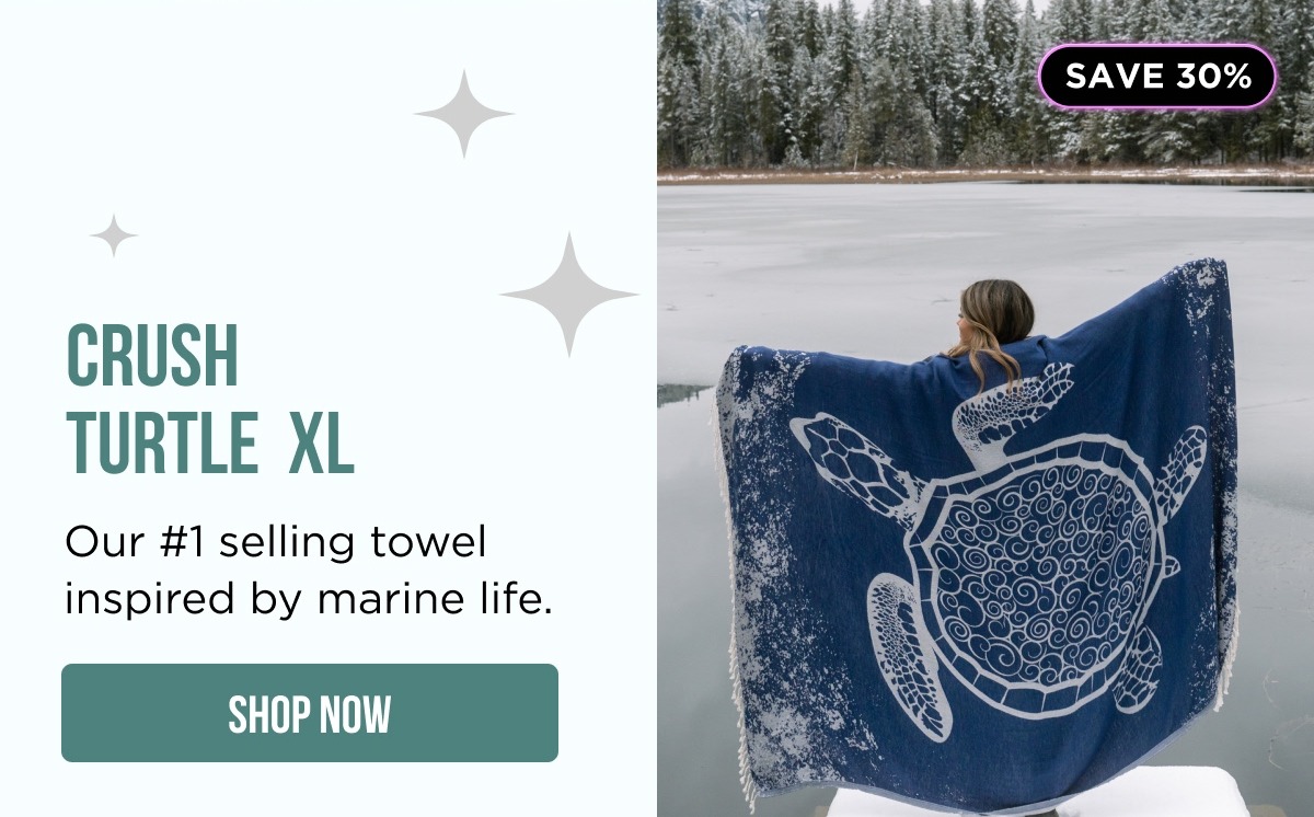 SAVE 30% | CRUSH TURTLE XL | Our #1 selling towel inspired by marine life. [SHOP NOW]
