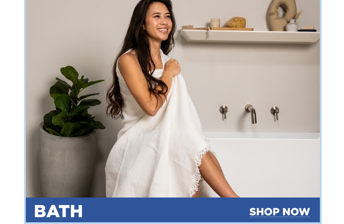 BATH [SHOP NOW]