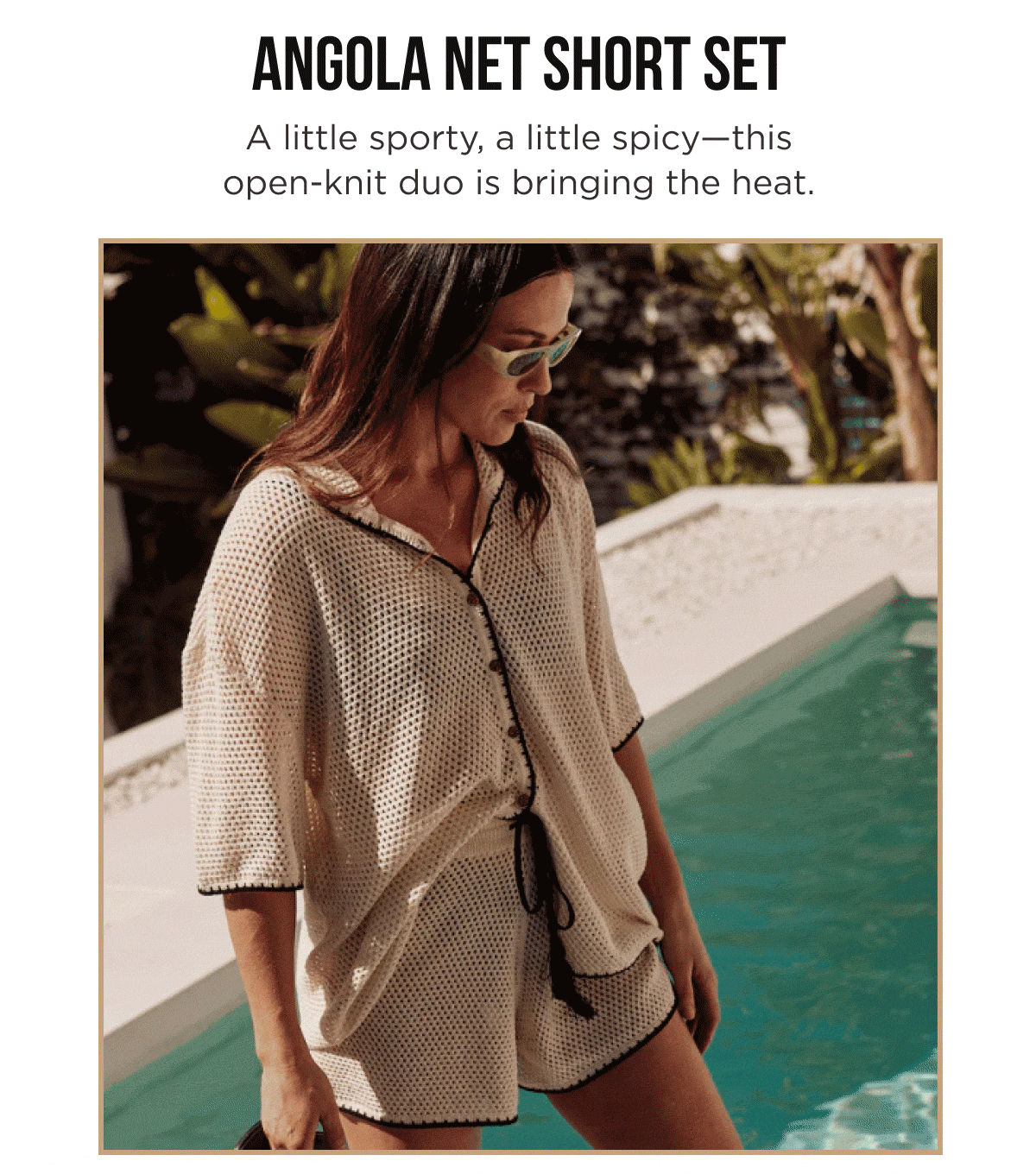 ANGOLA NET SHORT SET A little sporty, a little spicy—this open-knit duo is bringing the heat.