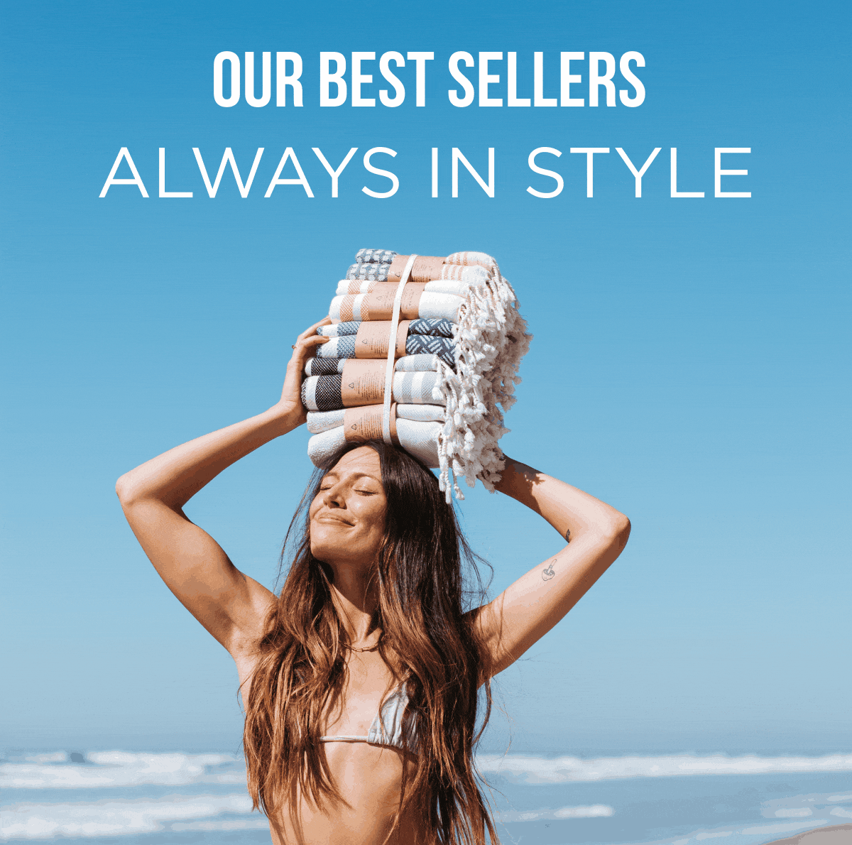 OUR BEST SELLERS ALWAYS IN STYLE