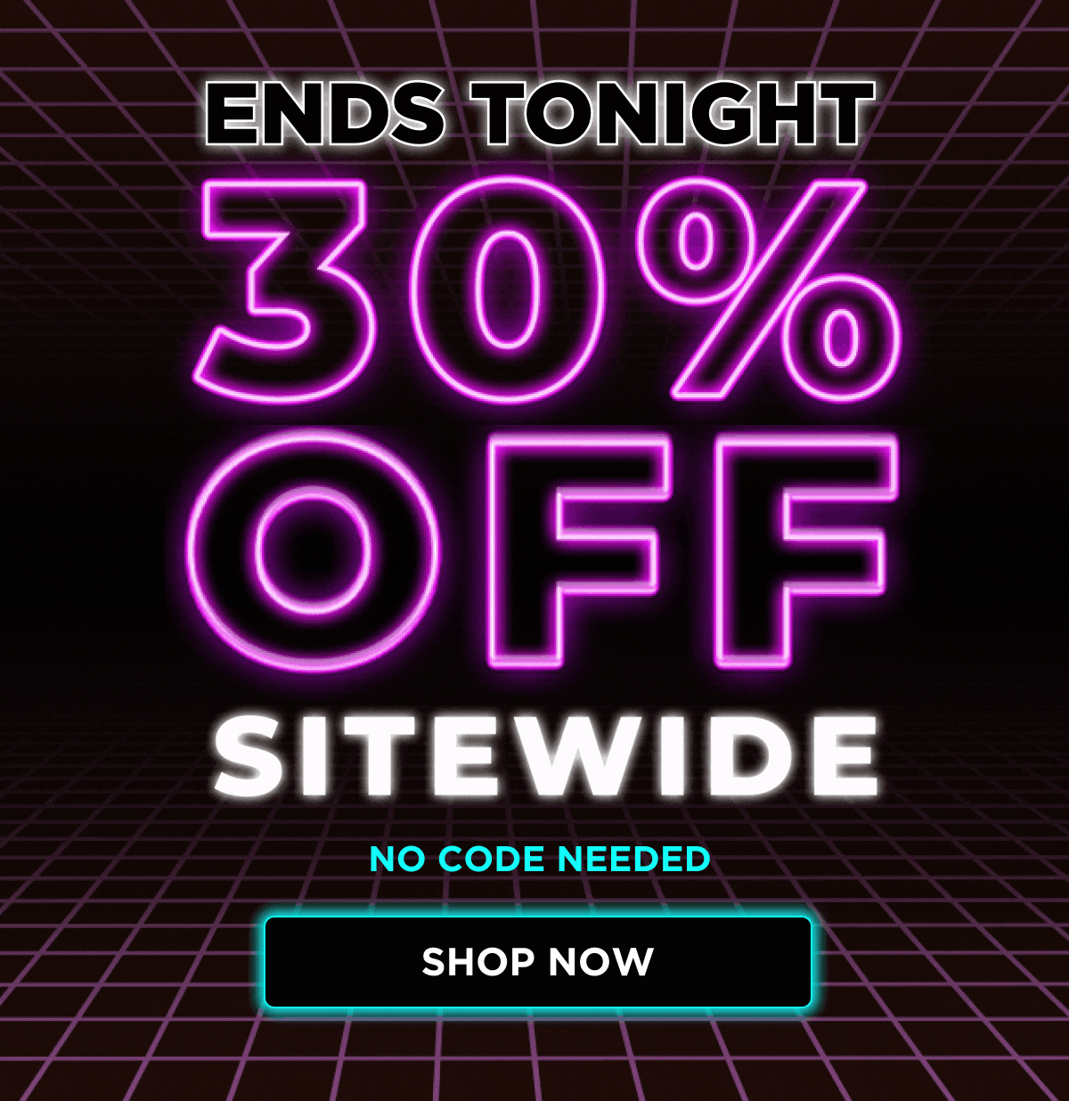 ENDS TONIGHT | 30% OFF SITEWIDE | NO CODE NEEDED [SHOP NOW]
