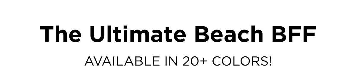 The Ultimate Beach BFF AVAILABLE IN 20+ COLORS!