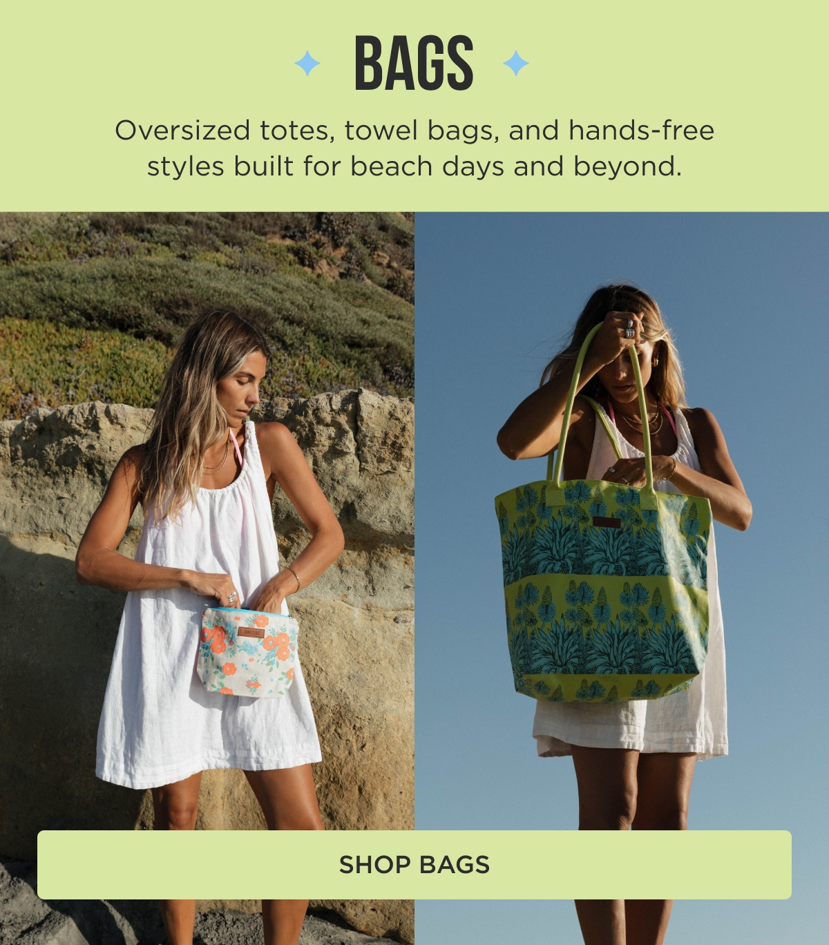 BAGS Oversized totes, towel bags, and hands-free styles built for beach days and beyond [SHOP BAGS]