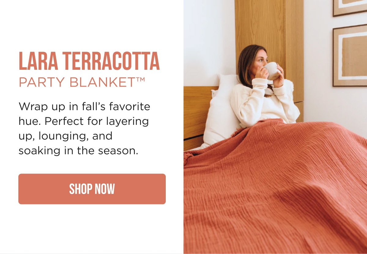 LARA TERRACOTTA PARTY BLANKET™  Wrap up in fall's favorite hue. Perfect for layering up, lounging, and soaking in the season. [SHOP NOW]