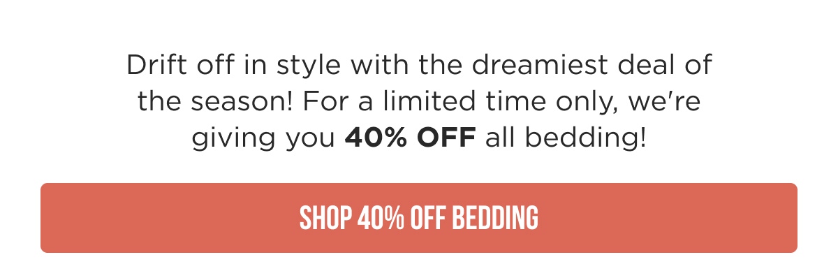 Drift off in style with 40% OFF Bedding