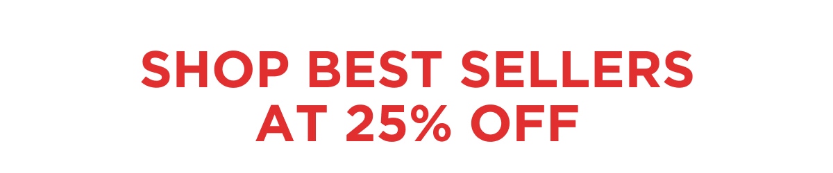 SHOP BEST SELLERS AT 25% OFF