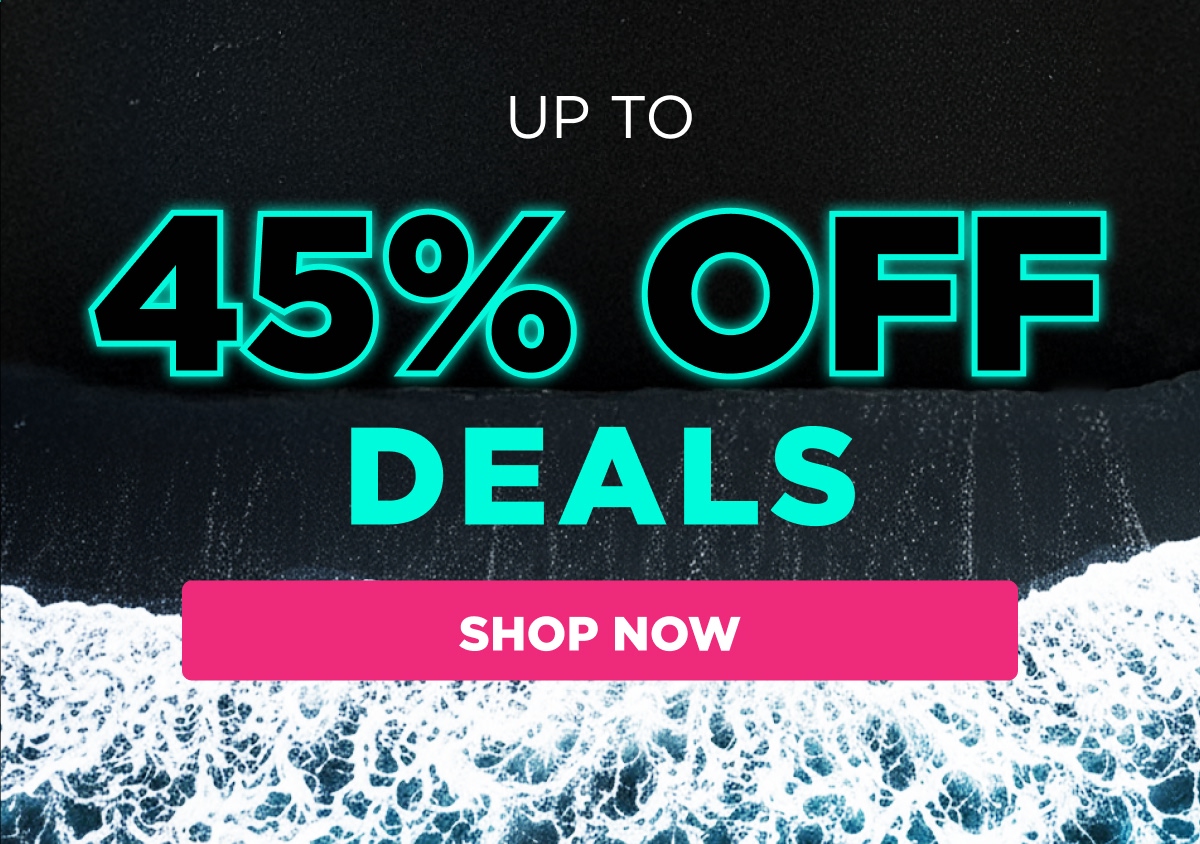 Up To 45% Off Deals | Shop Now
