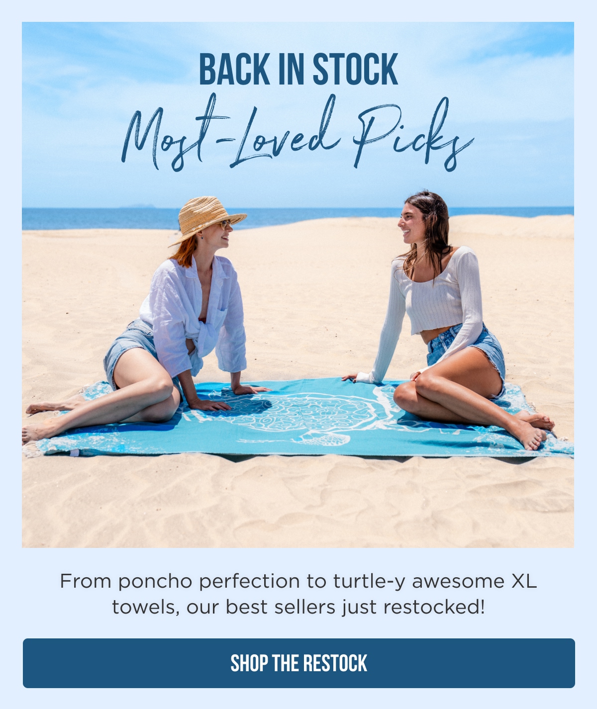 BACK IN STOCK Most-Loved Picks From poncho perfection to turtle-y awesome XL towels, our best sellers just restocked! [SHOP THE RESTOCK]