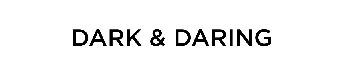 DARK & DARING