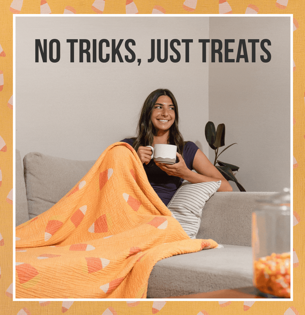 NO TRICKS, JUST TREATS