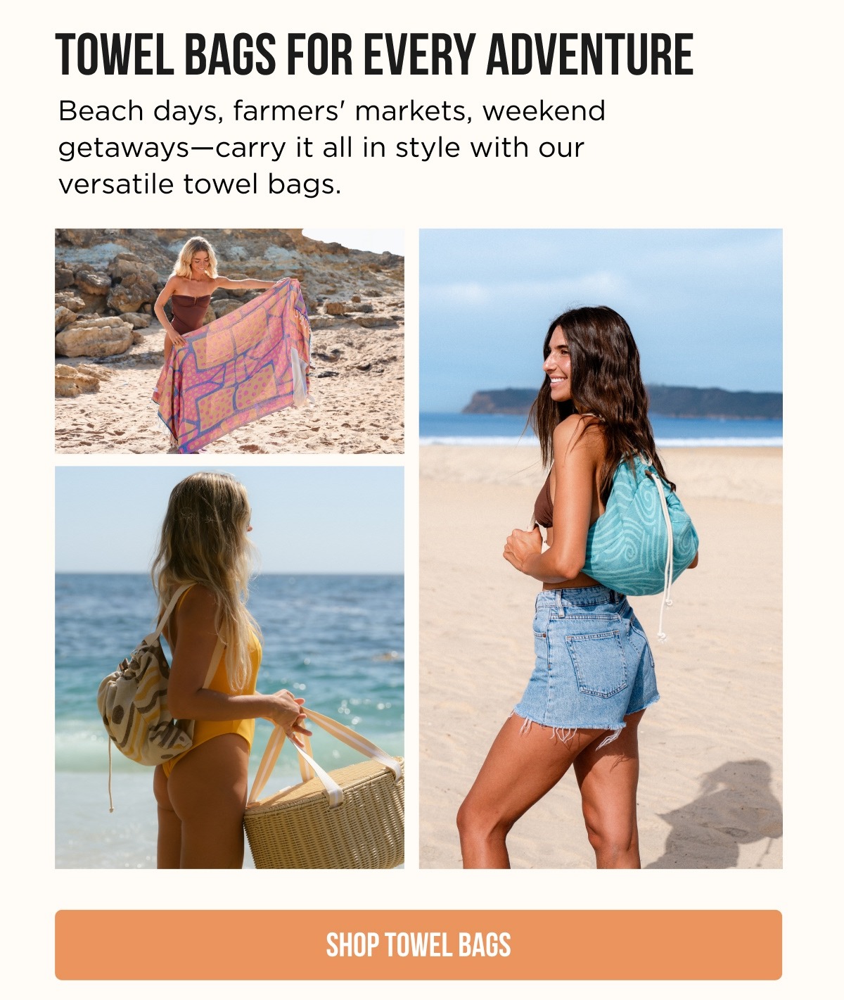 TOWEL BAGS FOR EVERY ADVENTURE  Beach days, farmers' markets, weekend getaways—carry it all in style with our versatile towel bags.  [SHOP TOWEL BAGS]