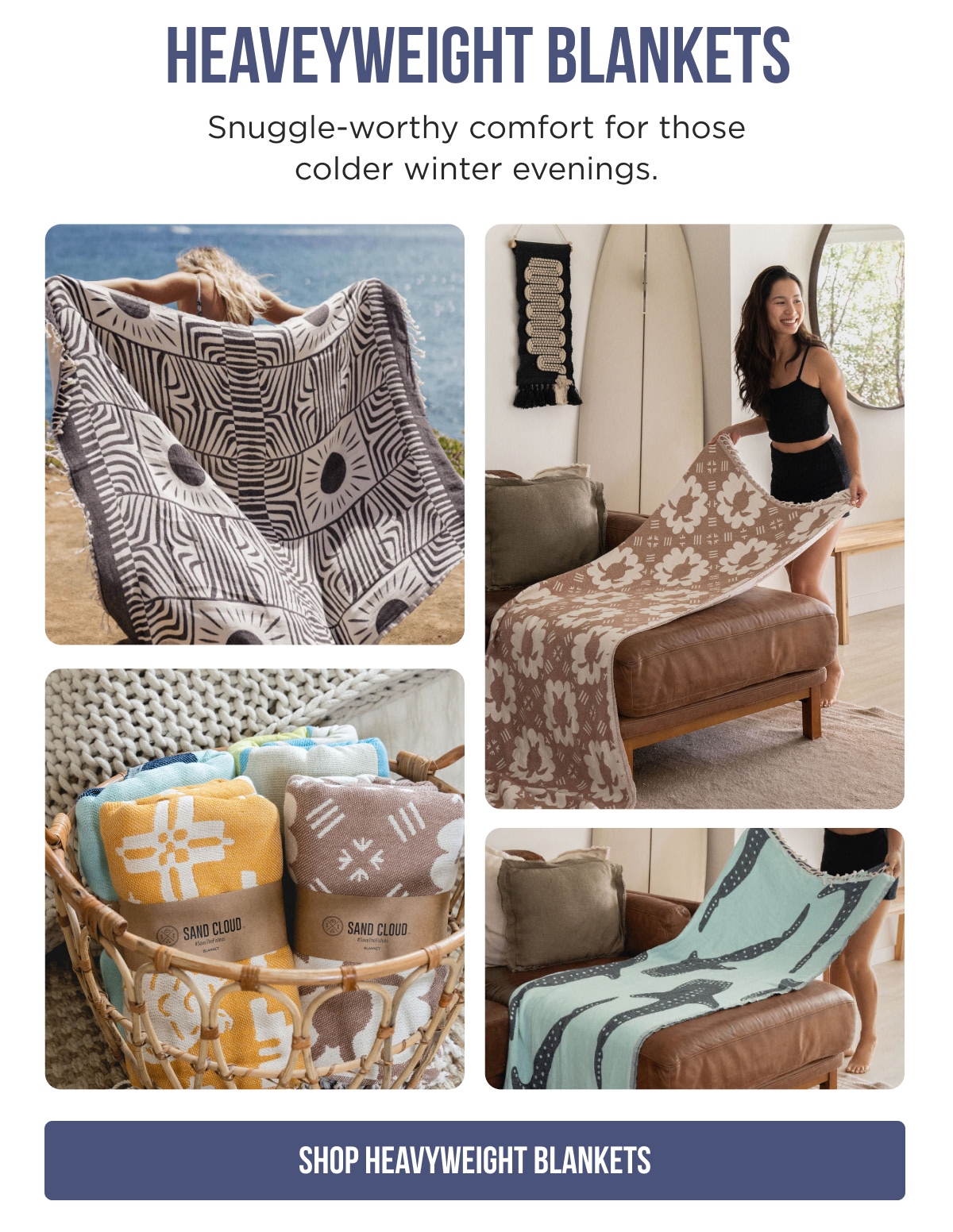 HEAVYWEIGHT BLANKETS Snuggle-worthy comfort for those colder winter evenings. [SHOP HEAVYWEIGHT BLANKETS]