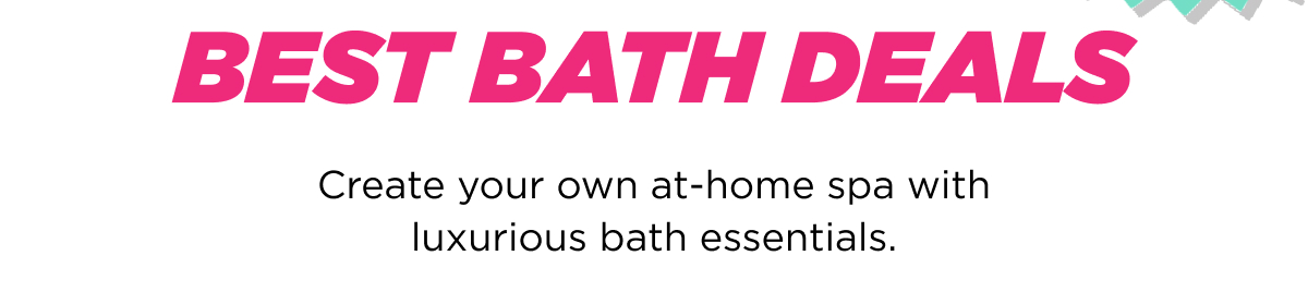 best Bath Deals | Create your own at-home spa with luxurious bath essentials