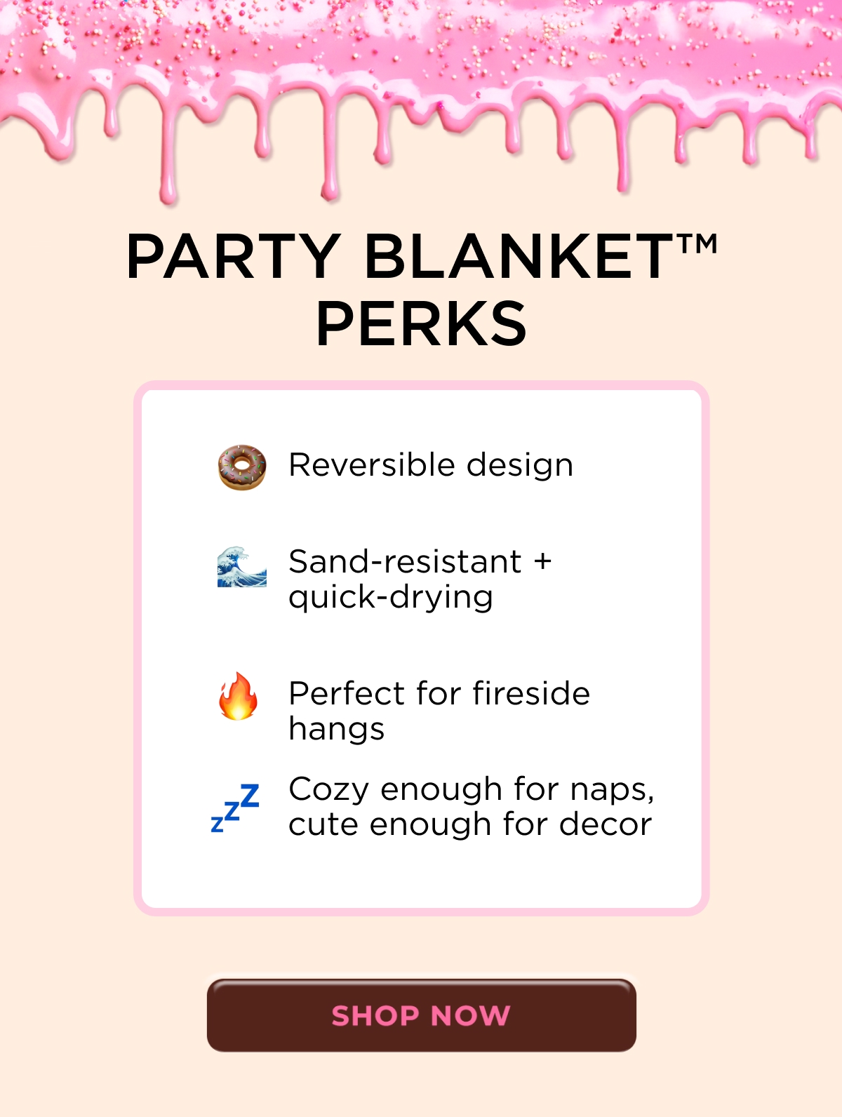 PARTY BLANKET™ PERKS  🍩 Reversible design 🌊 Sand-resistant + quick-drying 🔥 Perfect for fireside hangs 💤 Cozy enough for naps, cute enough for decor  [SHOP NOW]
